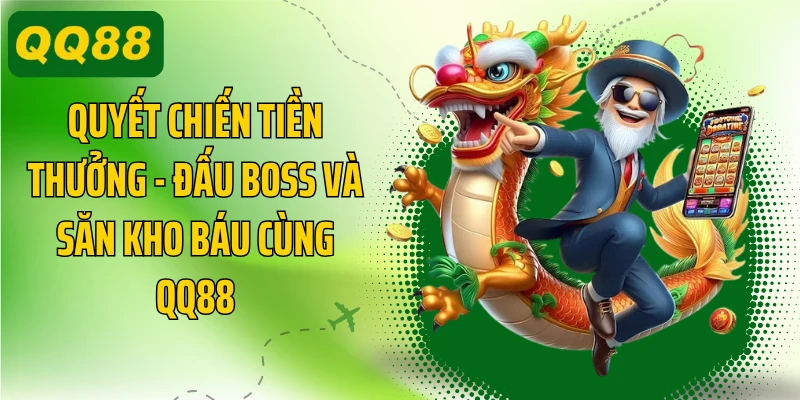 Quyết Chiến Tiền Thưởng - Đấu Boss Và Săn Kho Báu Cùng QQ88